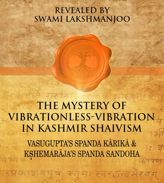 AUDIO: The Mystery of Vibrationless: Vibration in Kashmir Shaivism (Spanda Kārikā & Product)